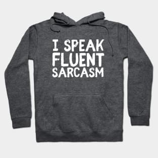 I Speak Fluent Sarcasm Hoodie